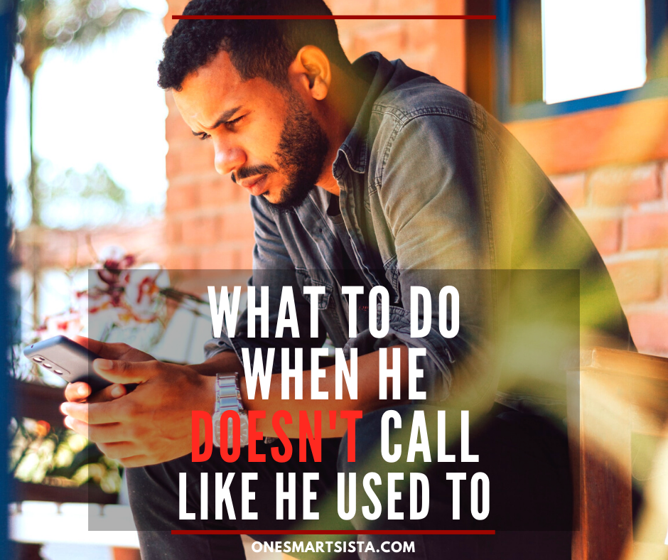 What does it mean when he doesn t call like he used to one smart sista